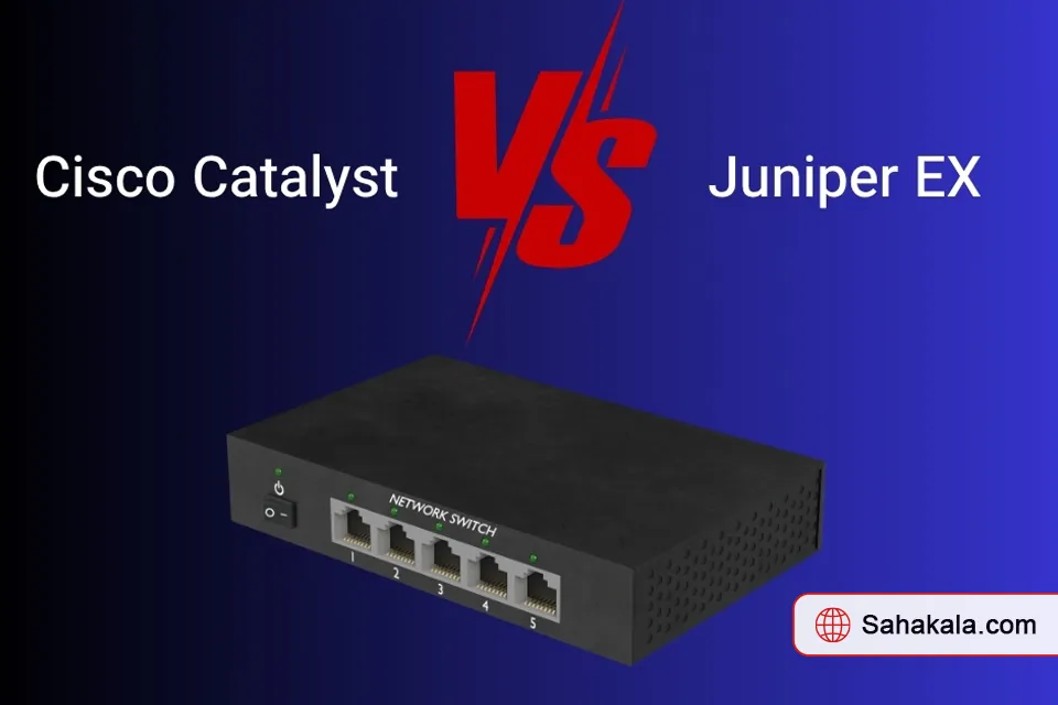 مقایسه سوئیچ‌های Cisco Catalyst و Juniper EX | ساهاکالا